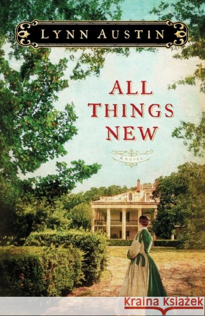 All Things New Lynn N. Austin 9780764208973 Bethany House Publishers