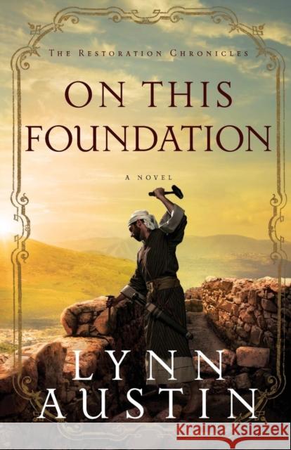 On This Foundation Lynn N. Austin 9780764209000 Baker Publishing Group