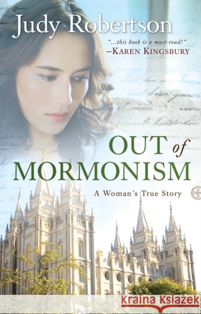 Out of Mormonism: A Woman's True Story Robertson, Judy 9780764209017