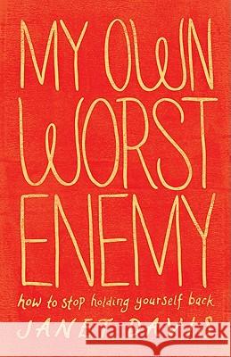 My Own Worst Enemy – How to Stop Holding Yourself Back Janet Davis, Anita Lustrea 9780764209505 Baker Publishing Group