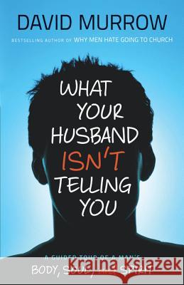 What Your Husband Isn′T Telling You D Murrow 9780764210112 Baker Publishing Group