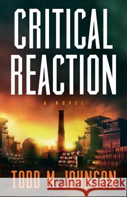 Critical Reaction Todd M. Johnson 9780764210150 Bethany House Publishers