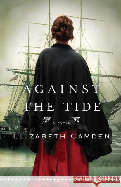 Against the Tide Elizabeth Camden 9780764210235 Bethany House Publishers