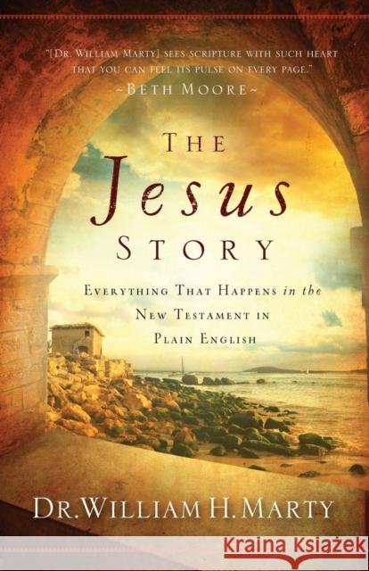 The Jesus Story: Everything That Happens in the New Testament in Plain English Marty, William H. 9780764210938 0