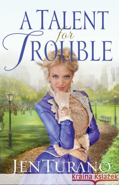 A Talent for Trouble Jen Turano 9780764211263 Bethany House Publishers