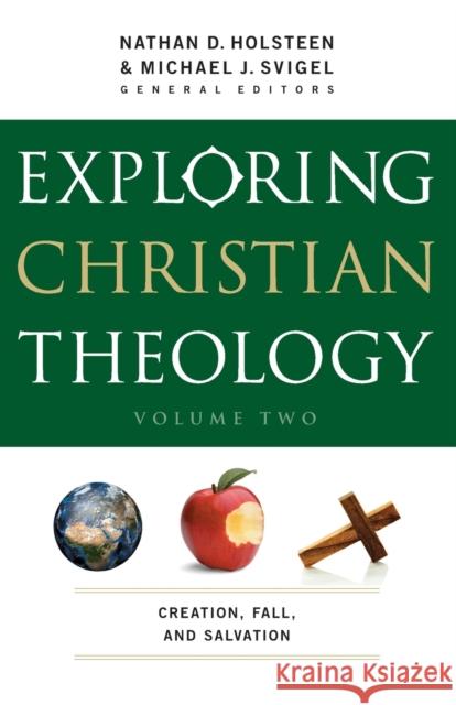 Exploring Christian Theology – Creation, Fall, and Salvation Glenn Kreider 9780764211317