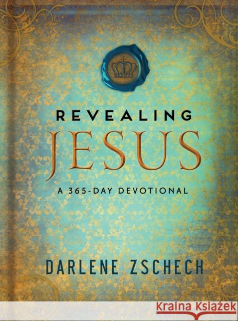 Revealing Jesus – A 365–Day Devotional Darlene Zschech 9780764211546 Bethany House Publishers