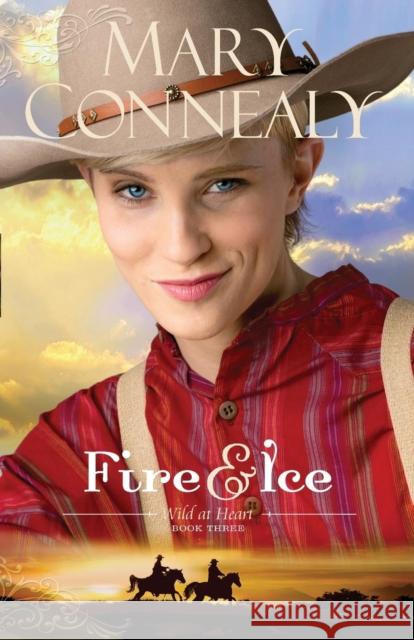Fire and Ice Mary Connealy 9780764211805 Bethany House Publishers