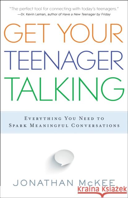 Get Your Teenager Talking: Everything You Need to Spark Meaningful Conversations McKee, Jonathan 9780764211850 Bethany House Publishers