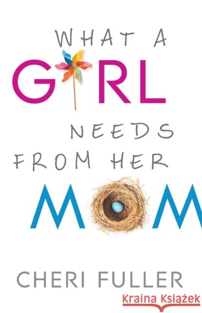 What a Girl Needs from Her Mom Cheri Fuller 9780764212246 Bethany House Publishers