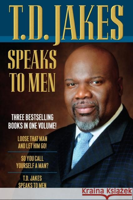 T.D. Jakes Speaks to Men T. D. Jakes 9780764212871 Bethany House Publishers