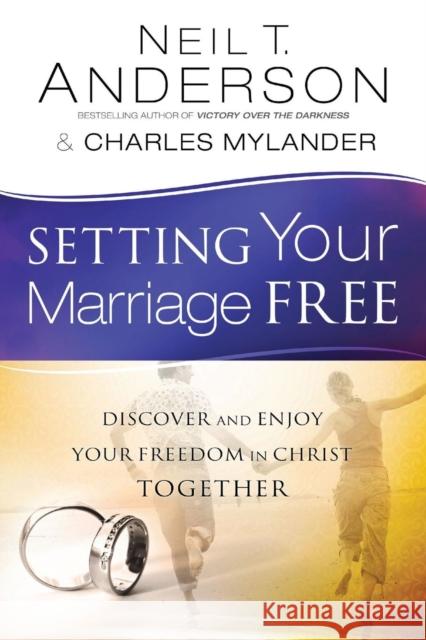Setting Your Marriage Free: Discover and Enjoy Your Freedom in Christ Together Anderson, Neil T. 9780764213908 Bethany House Publishers