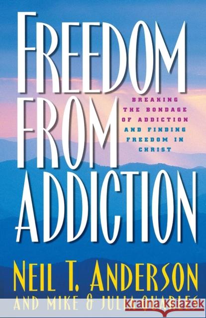 Freedom from Addiction: Breaking the Bondage of Addiction and Finding Freedom in Christ Anderson, Neil T. 9780764213939