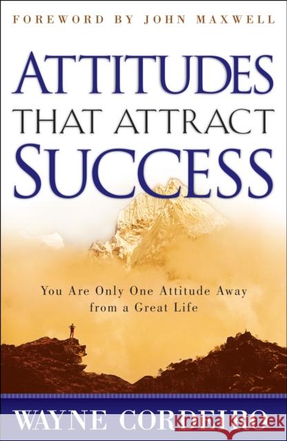Attitudes That Attract Success Wayne Cordeiro John Maxwell 9780764214486 Bethany House Publishers