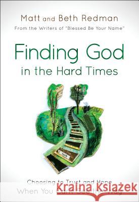 Finding God in the Hard Times Redman, Matt 9780764215193 Bethany House Publishers