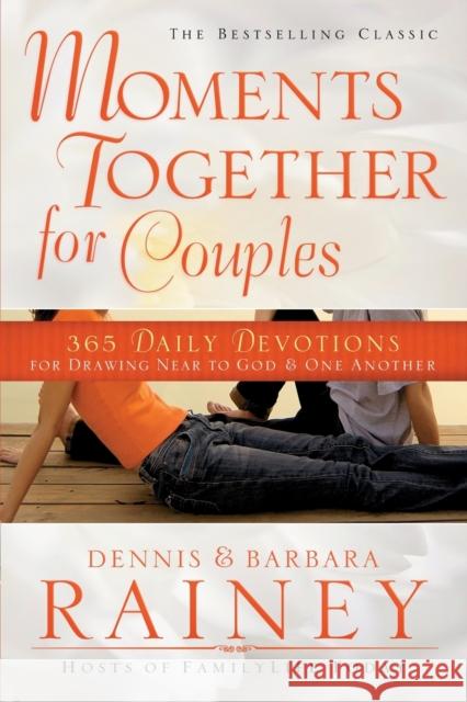 Moments Together for Couples: 365 Daily Devotions for Drawing Near to God & One Another Rainey, Dennis 9780764215384