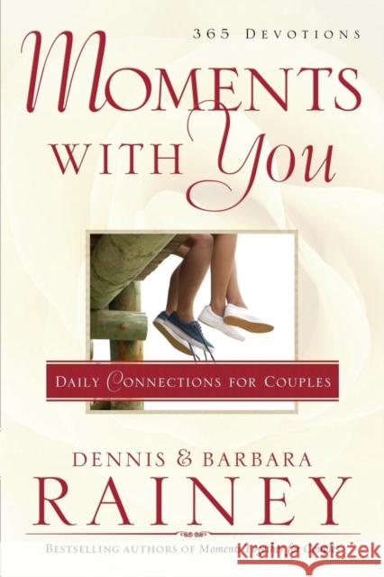 Moments with You: Daily Connections for Couples Rainey, Dennis 9780764215469 Bethany House Publishers