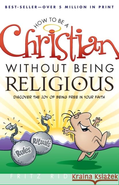 How to Be a Christian Without Being Religious Ridenour, Fritz 9780764215636