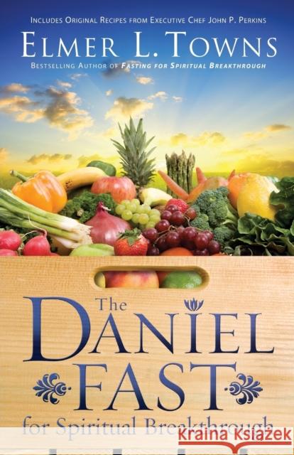 The Daniel Fast for Spiritual Breakthrough Elmer L. Towns Larry Stockstill 9780764215964 Bethany House Publishers