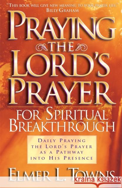 Praying the Lord's Prayer for Spiritual Breakthrough Elmer L. Towns Yonggi Cho 9780764216046 Bethany House Publishers