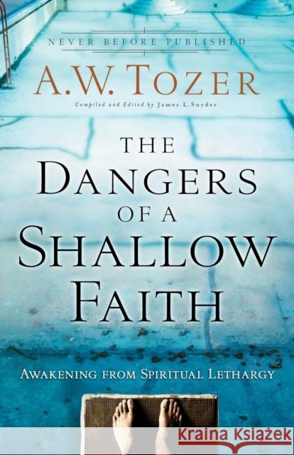The Dangers of a Shallow Faith – Awakening from Spiritual Lethargy Gary Wilkerson 9780764216169 Bethany House Publishers