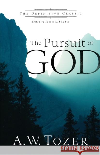 The Pursuit of God A. W. Tozer James L. Snyder 9780764216244 Baker Publishing Group