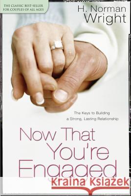 Now That You're Engaged Dr H Norman Wright 9780764216541 Baker Publishing Group