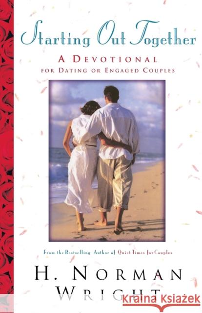 Starting Out Together: A Devotional for Dating or Engaged Couples Wright, H. Norman 9780764216565