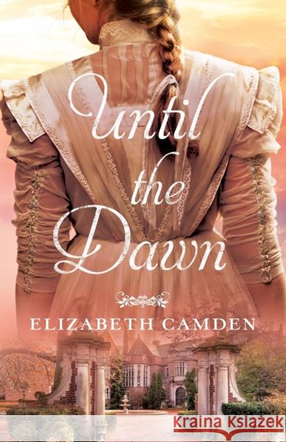 Until the Dawn Elizabeth Camden 9780764217203 Bethany House Publishers