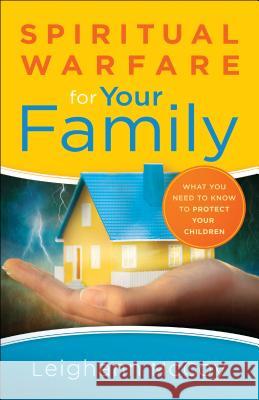 Spiritual Warfare for Your Family: What You Need to Know to Protect Your Children Leighann McCoy 9780764217555 Baker Publishing Group