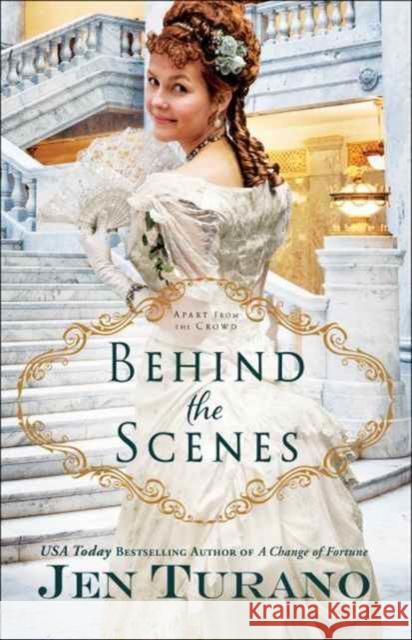 Behind the Scenes Jen Turano 9780764217944 Bethany House Publishers