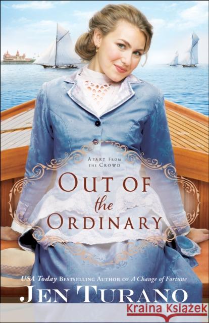 Out of the Ordinary Jen Turano 9780764217951 Bethany House Publishers