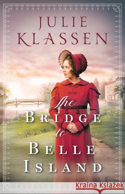 The Bridge to Belle Island Julie Klassen 9780764218194