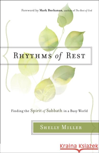 Rhythms of Rest – Finding the Spirit of Sabbath in a Busy World Mark Buchanan 9780764218439 Baker Publishing Group