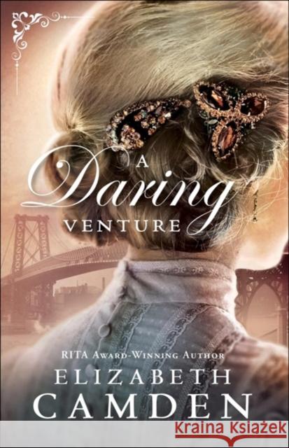 A Daring Venture Elizabeth Camden 9780764218828 Bethany House Publishers