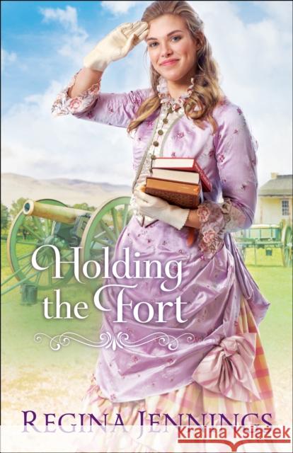 Holding the Fort Regina Jennings 9780764218934 Bethany House Publishers