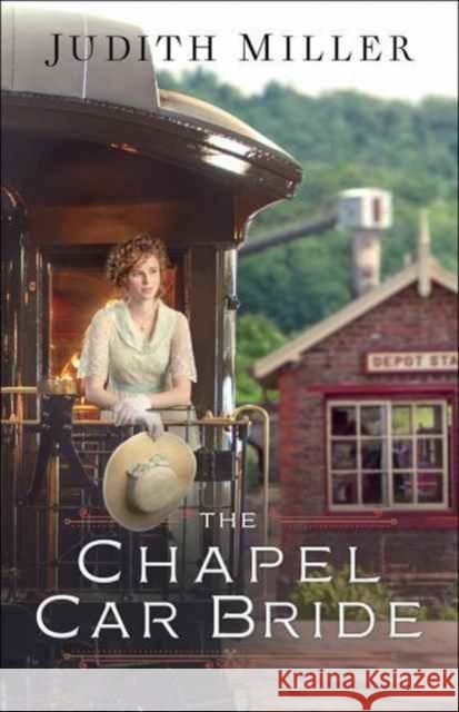 The Chapel Car Bride Judith Miller 9780764219054