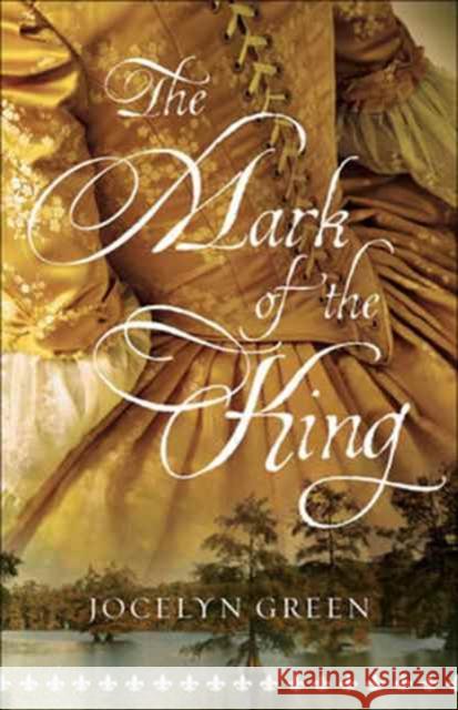 The Mark of the King Jocelyn Green 9780764219061 Bethany House Publishers