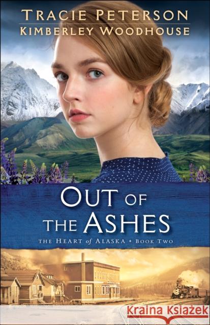 Out of the Ashes Tracie Peterson Kimberley Woodhouse 9780764219245 Bethany House Publishers