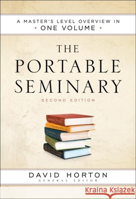 The Portable Seminary: A Master's Level Overview in One Volume David Horton 9780764219658