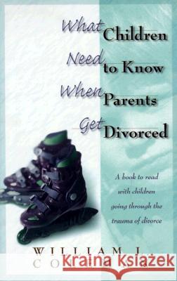 What Children Need to Know When Parents Get Divorced William L. Coleman 9780764220517 Bethany House Publishers