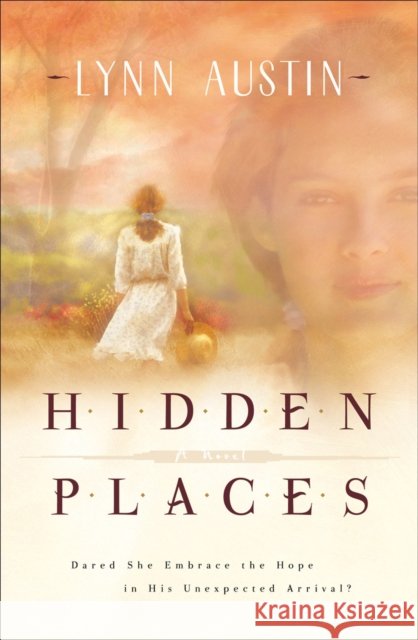 Hidden Places – A Novel Lynn Austin 9780764221972 Baker Publishing Group