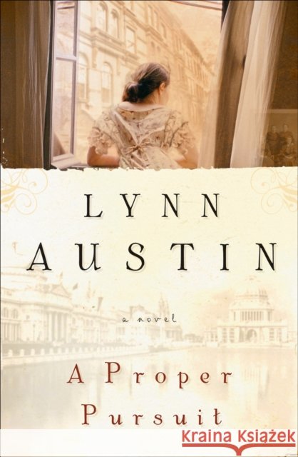 A Proper Pursuit Lynn Austin 9780764228919 Bethany House Publishers