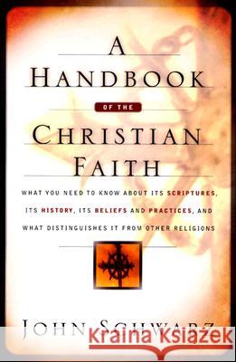A Handbook of the Christian Faith John Schwarz 9780764229060