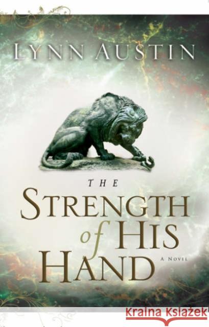 The Strength of His Hand Lynn N. Austin 9780764229916 Baker Publishing Group