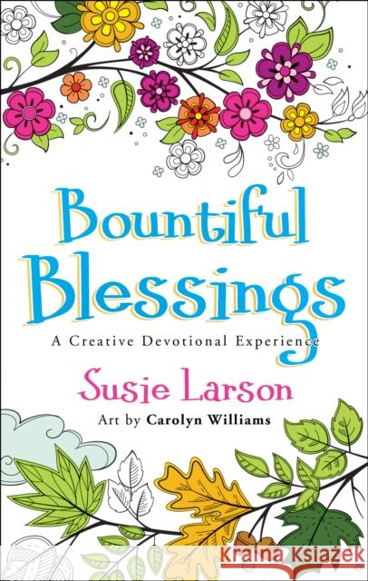 Bountiful Blessings: A Creative Devotional Experience Susie Larson Carolyn Williams 9780764230233