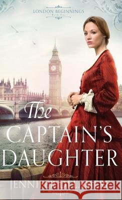 Captain's Daughter Jennifer Delamere 9780764230387 Bethany House Publ
