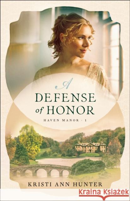 A Defense of Honor Kristi Ann Hunter 9780764230752 Bethany House Publishers