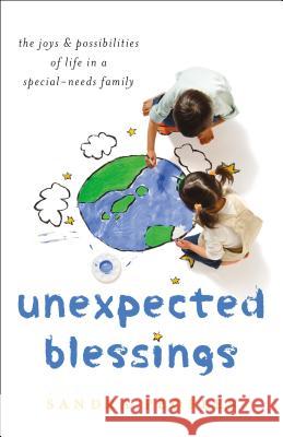 Unexpected Blessings: The Joys & Possibilities of Life in a Special-Needs Family Sandra Peoples 9780764231667 Bethany House Publishers