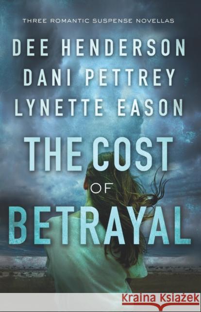 The Cost of Betrayal – Three Romantic Suspense Novellas Lynette Eason 9780764231735 Baker Publishing Group